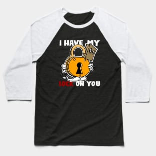 I have my lock on you, dark shirts Baseball T-Shirt